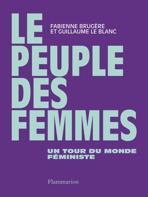 cover image of Le peuple des femmes. Un tour du monde féministe